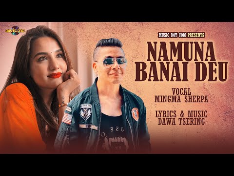 Namuna Banaidiyau | Mingma Sherpa Ft  Priyanka Karki |  Nepali Music Video | Music dot com