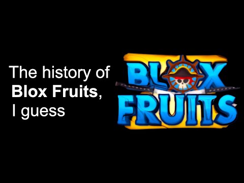 The entire history of blox fruits, i guess