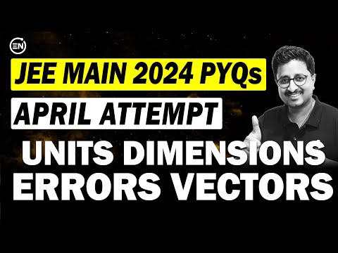 JEE Main 2024 PYQs - Units Dimensions Errors & Vectors | April Attempt | Eduniti | Mohit Sir