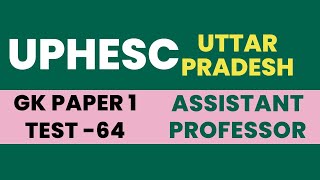 UPHESC Assistant Professor 2022 (Adv 51) General Studies Test 64 | UPHESC GK Paper 1 Mock Test 64