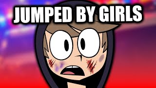 I got jumped by girls