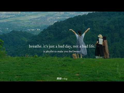 breathe. it’s just a bad day, not a bad life. — (a playlist to make you feel better)