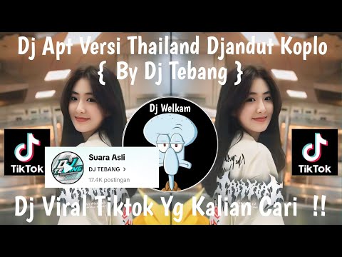 DJ APT VERSI THAILAND DJANDUT KOPLO BY DJ TEBANG || DJ VIRAL TIK TOK 2024 FYP YANG KALIAN CARI !!