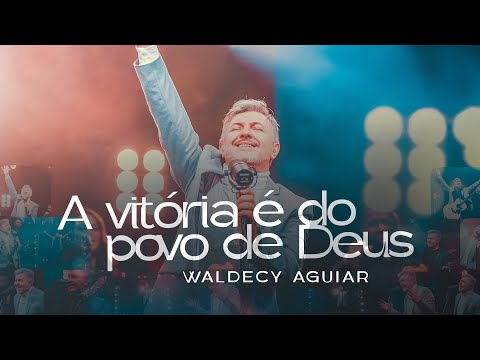 Waldecy Aguiar - A vitória é do povo de Deus [ CLIPE OFICIAL ]