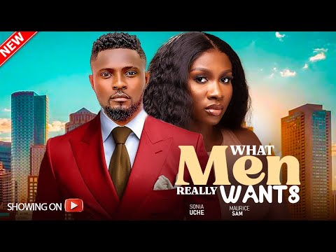 WHAT MEN REALLY WANTS - (New)MAURICE SAM, SONIA UCHE LATEST 2024 MOVIE