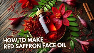 How to Make Red Saffron Face Oil