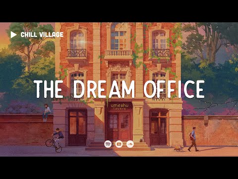 The Dream Office 🏢 Chill Lofi Beats for Work/Study Concentration [chill lo-fi hip hop beats]