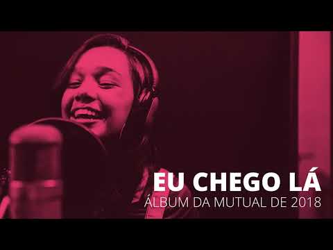 Eu Chego Lá - Mutual 2018