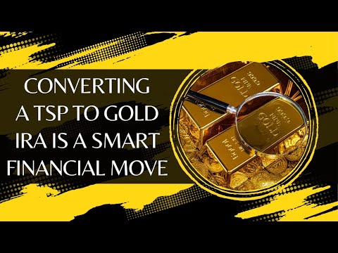 Why Converting a TSP to Gold IRA Is a Smart Financial Move?