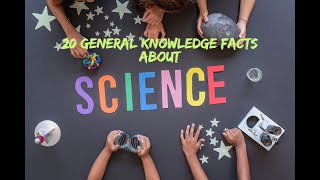 20 General Knowledge Facts about Science