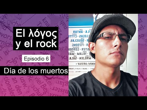 El λóγος y el rock - Episodio 6: Día de los muertos