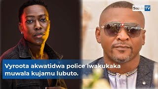 VYROOTA AKWATIDDWA POLICE LWAKUKAKA MUWALA KUJAMU LUBUTO