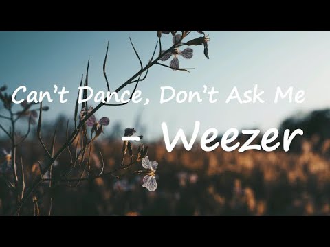 Weezer - Can't Dance, Don't Ask Me Lyrics