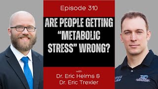 Ep 310 - Are People Getting "Metabolic Stress" Wrong?