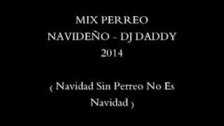 MIX PERREO NAVIDEÑO - DJ DADDY 2014 - ( NAVIDAD SIN PERREO NO ES NAVIDAD )