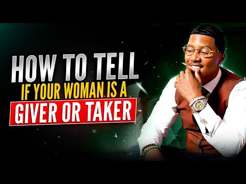 How To Tell If Your Woman Is a Giver or Taker l C.A.$.H