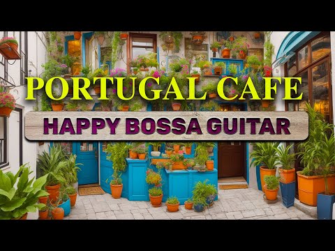 Happy Bossa Nova Guitar in Portugal to Boost your Mood and Feel Happy