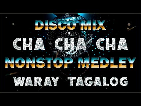 CHA - CHA - CHA DISCO REMIX WARAY WARAY 💥 DISCO REMIX WARAY WARAY MEDLEY 💥 CHA CHA NONSTOP MEDLEY 💥