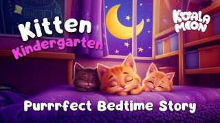 Sleepy Kitten Kindergarten 🐱 Calming Bedtime Story for Kids & Toddlers with Relaxing Music