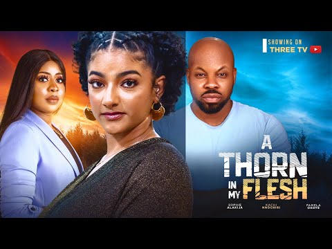 A THORN IN MY FLESH - KACHI NNOCHIRI, SOPHIE ALAKIJA, PAMELA OKOYE, EJIKE IBEDILO