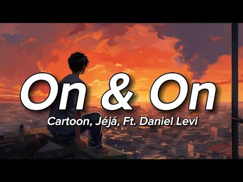 Cartoon, Jéjá - On & On (Lyrics) Ft. Daniel Levi