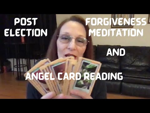 POST ELECTION FORGIVENESS MEDITATION WITH ANGELIC PICK A CARD READING