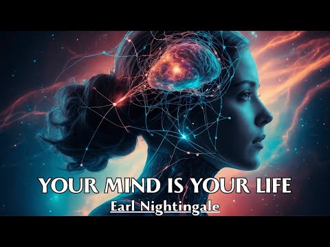 We Become What We Think - YOUR MIND IS YOUR LIFE - Earl Nightingale