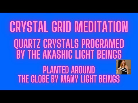 CRYSTAL GRID MEDITATION AKASHIC LIGHT BEINGS PROGRAMED WITH LOVE AND LIGHT MANY PLANTED GLOBALLY