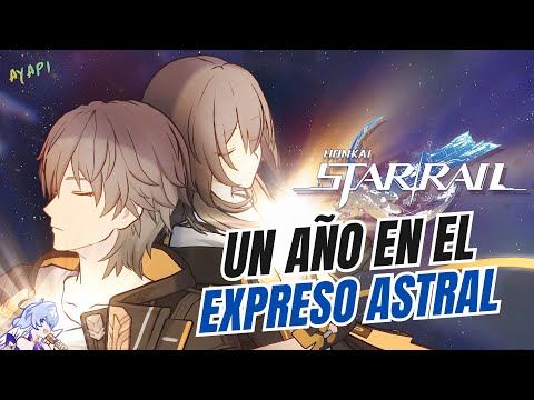 UN AÑO EN EL EXPRESO ASTRAL - Honkai Star Rail