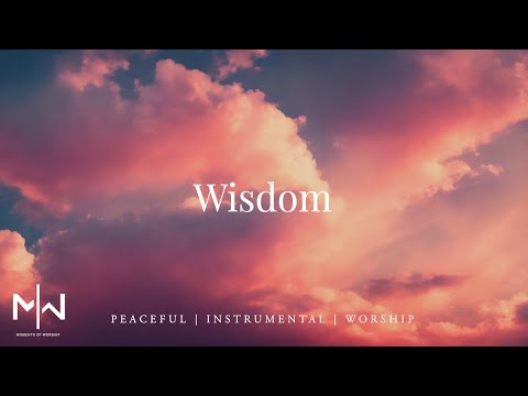 Wisdom | Soaking Worship Music Into Heavenly Sounds // Instrumental Soaking Worship