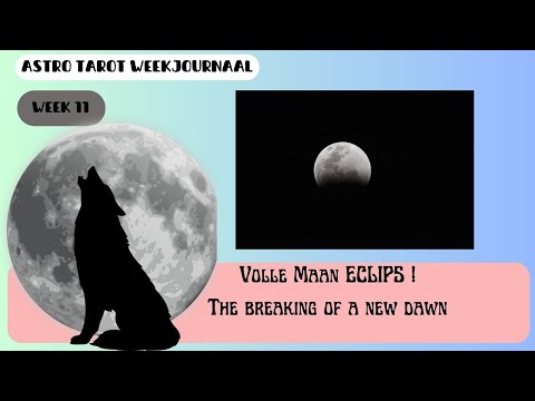 ASTRO TAROT weekjournaal -  Week 11 - Volle Maan ECLIPS!!!