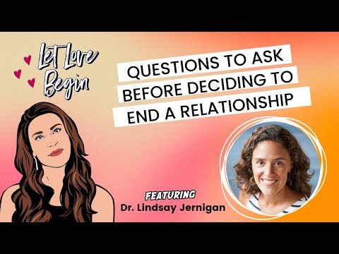 Let Love Begin EP:16: Questions To Ask Before Deciding To End A Relationship w/ Dr. Lindsay Jernigan