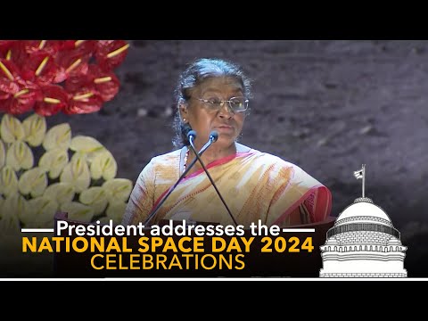 President Droupadi Murmu addresses the National Space Day 2024 celebrations in New Delhi