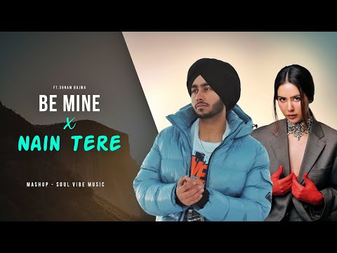 Be Mine X Nain Tere - Shubh Ft. Sonam Bajwa | Latest Punjabi Songs 2024 | Soul Vibes Music