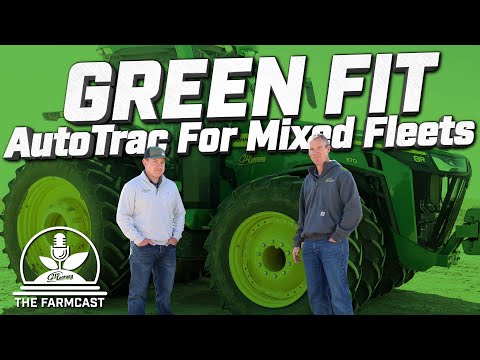 GREEN FIT: AutoTrac & Precision Technology for all Farm Equipment in a Mixed Fleet.  FarmCast Ep37