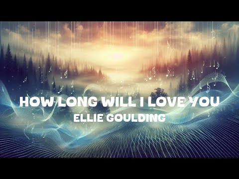 Ellie Goulding - How Long Will I Love You (Lyrics)