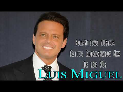 LUIS MIGUEL GRANDES CANCIONES BALADAS ENGANCHADOS - LUIS MIGUEL SUS MEJORES ROMANTICÁS ÉXITOS MIX