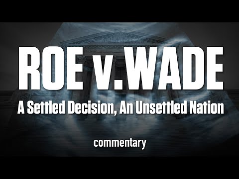 Roe V. Wade; A Settled Decision, An Unsettled Nation