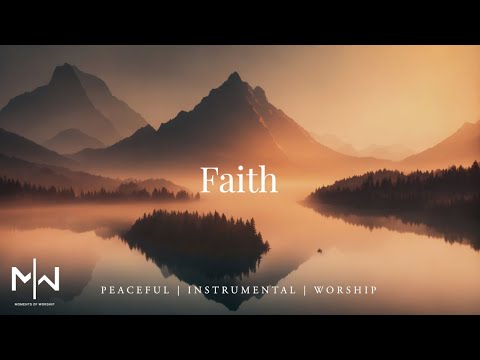 Faith | Soaking Worship Music Into Heavenly Sounds // Instrumental Soaking Worship