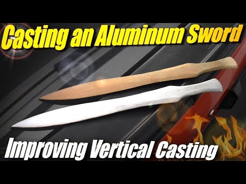 Casting an Aluminum "Bronze Age" Sword with Improved Vertical Casting for a Better Surface Finish