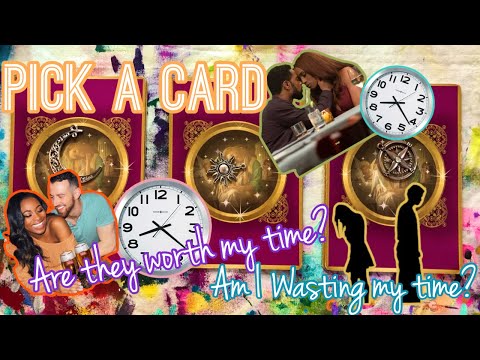 ❤️PICK A CARD|| ARE THEY WORTH MY TIME?!  || AM I WASTING MY TIME?!  || 💔