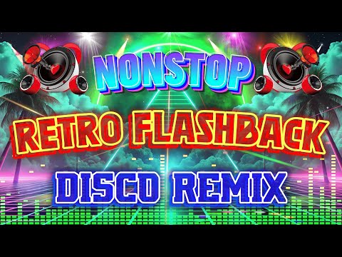 Nonstop Retro Flashback Disco Remix - Sayaw sa mga Pinakamagandang Classic Hits