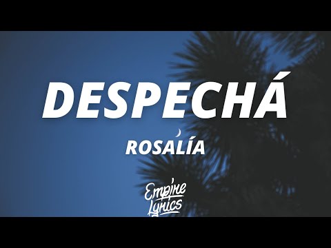 ROSALÍA - DESPECHÁ (Letra/Lyrics) | Baby, no me llame', Que yo estoy ocupá' olvidando tus male'