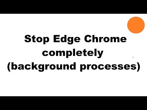 Stop background processes Edge Chrome completely