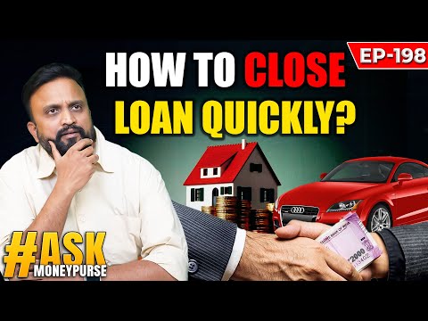 Ask EP-198 How To Close Loan Quickly?