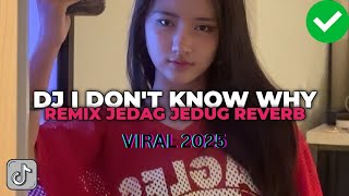 DJ I DON'T KNOW WHY NOXA AXL JEDAG JEDUG REVERB VIRAL TIK TOK YANG KALIAN CARI CARI KAN