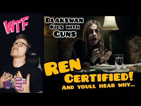 A REN CERTIFIED ARTIST...AND I CAN HEAR WHY! | BLAKSWAN - KIDS WITH GUNS (ADHD REACTION)