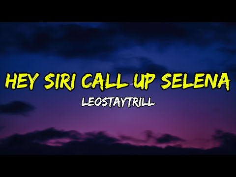 LeoStayTrill - Hey Siri Call up Selena (Lyrics)