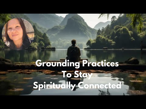 GROUNDING PRACTICES TO STAY SPIRITUALLY BALANCED