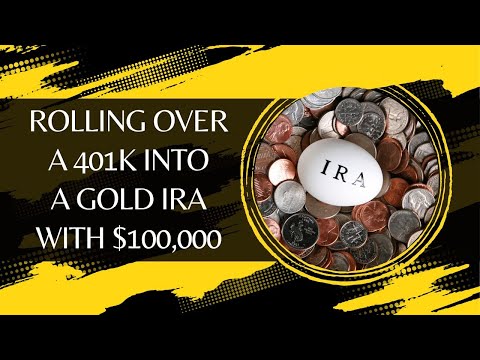 10-Step Guide To Rolling Over A 401k Into A Gold IRA With $100,000